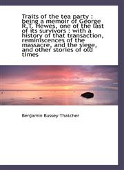 Traits of the tea party being a memoir of George R.T. Hewes, one of the last of its survivors : wi,1116184672,9781116184679
