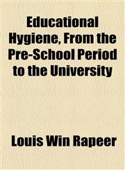 Educational Hygiene, From the Pre-School Period to the University,115494414X,9781154944143