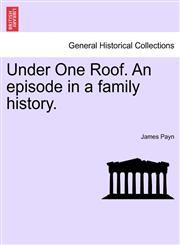 Under One Roof. An episode in a family history.,124092304X,9781240923045