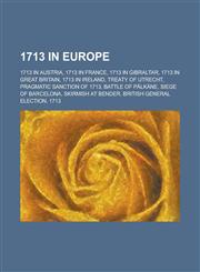 1713 in Europe 1713 in Austria, 1713 in France, 1713 in Gibraltar, 1713 in Great Britain, 1713 in Ireland, Treaty of Utrecht,1157730477,9781157730477