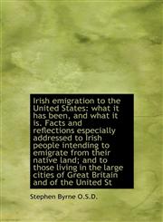 Irish Emigration to the United States What It Has Been, and What It Is. Facts and Reflections Espec,1116149443,9781116149449