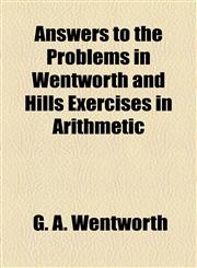 Answers to the Problems in Wentworth and Hills Exercises in Arithmetic,115461364X,9781154613643