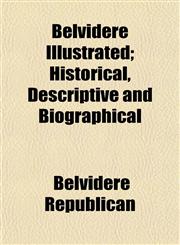 Belvidere Illustrated; Historical, Descriptive and Biographical,1153296187,9781153296182