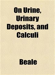 On Urine, Urinary Deposits, and Calculi,1153430754,9781153430753