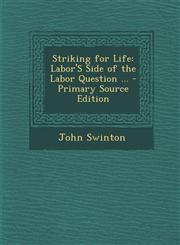 Striking for Life Labor's Side of the Labor Question ...,1289369925,9781289369927