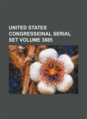 United States Congressional serial set Volume 3885,1130182282,9781130182286