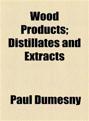 Wood Products; Distillates and Extracts,1154890163,9781154890167
