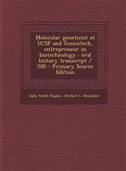 Molecular Geneticist at Ucsf and Genentech, Entrepreneur in Biotechnology Oral History Transcript / 200,1289828237,9781289828233
