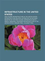 Infrastructure in the United States Healthcare infrastructure in the United States,1158057911,9781158057917