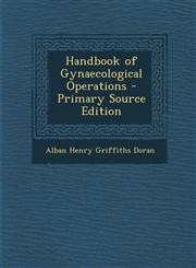 Handbook of Gynaecological Operations - Primary Source Edition,1295533898,9781295533893