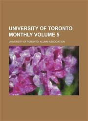 University of Toronto monthly Volume 5,1130930874,9781130930870