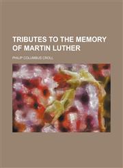 Tributes to the Memory of Martin Luther,1150992158,9781150992155