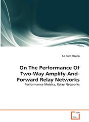On The Performance Of Two-Way Amplify-And-Forward Relay Networks,363928142X,9783639281422
