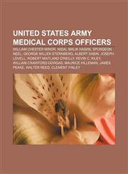 United States Army Medical Corps officers William Chester Minor, Nidal Malik Hasan, Spurgeon Neel, George Miller Sternberg, Albert Sabin,115559150X,9781155591506