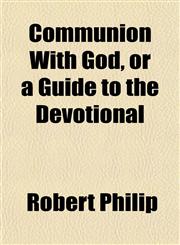 Communion With God, or a Guide to the Devotional,1151438715,9781151438713
