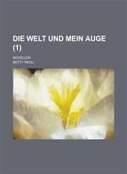 Die Welt Und Mein Auge; Novellen (1 ),1153574470,9781153574471