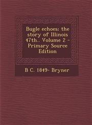 Bugle Echoes; The Story of Illinois 47th.. Volume 2 - Primary Source Edition,1294633627,9781294633624