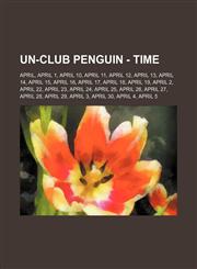 Un-Club Penguin - Time April, April 1, April 10, April 11, April 12, April 13, April 14, April 15, April 16, April 17, April 18, April 19, April 2, April 22, April 23, April 24, April 25, April 26, April 27, April 28, April 29, April 3, April 30, April 4,1234777118,9781234777111
