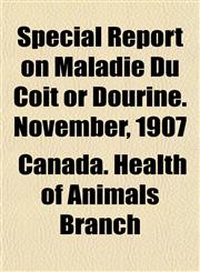 Special Report on Maladie Du Coït or Dourine. November, 1907,115248303X,9781152483033