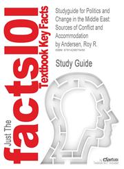 Studyguide for Politics and Change in the Middle East Sources of Conflict and Accommodation by Andersen, Roy R., ISBN 9780136029939,142887545X,9781428875456