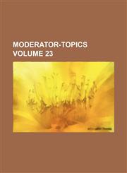 Moderator-topics Volume 23,1130975789,9781130975789