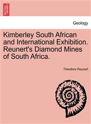 Kimberley South African and International Exhibition. Reunert's Diamond Mines of South Africa.,1241528659,9781241528652