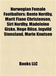 Norwegian Female Footballers Bente Nordby, Marit Fiane Christensen, Siri Nordby, Madeleine Giske, Hege Riise, Ingvild Stensland, Marie Knutsen,1156957540,9781156957547