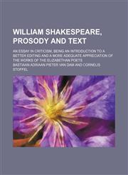 William Shakespeare, prosody and text; an essay in criticism, being an introduction to a better editing and a more adequate appreciation of the works of the Elizabethan poets,1151262501,9781151262509