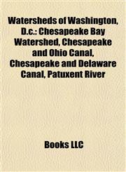 Watersheds of Washington, D.c. Chesapeake Bay Watershed, Chesapeake and Ohio Canal, Chesapeake and Delaware Canal, Patuxent River,1158011075,9781158011070
