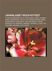Japanilaiset rockyhtyeet X Japan, Boredoms, Mucc, Dir en grey, OOIOO, Shonen Knife, Girugamesh, The 5.6.7.8's, Orange Range, Boris,1231884258,9781231884256