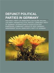 Defunct political parties in Germany Nazi Party, Party of Democratic Socialism, Natural Law Party, Weimar political parties,1157655424,9781157655428