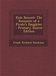 Kate Bonnet The Romance of a Pirate's Daughter,1289493405,9781289493400