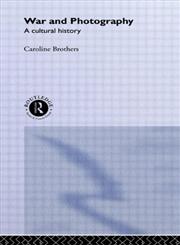 War and Photography A Cultural History,0415513510,9780415513517