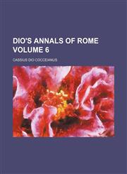 Dio's annals of Rome Volume 6,1154003752,9781154003758