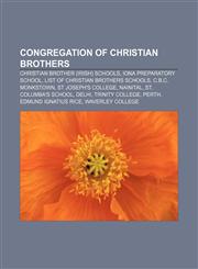 Congregation of Christian Brothers Christian Brother (Irish) schools, Iona Preparatory School, List of Christian Brothers schools,1156429560,9781156429563