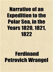 Narrative of an Expedition to the Polar Sea, in the Years 1820, 1821, 1822,1154793850,9781154793857