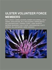 Ulster Volunteer Force members Billy Wright, Robin Jackson, Robert McConnell, Billy Hanna, David Ervine, Billy McCaughey, Harris Boyle,1155725670,9781155725673