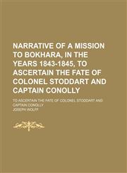 Narrative of a Mission to Bokhara, in the Years 1843-1845, to Ascertain the Fate of Colonel Stoddart and Captain Conolly (Volume 2); To Ascertain the Fate of Colonel Stoddart and Captain Conolly,1150083409,9781150083402