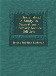 ... Rhode Island A Study in Separatism - Primary Source Edition,1294128973,9781294128977