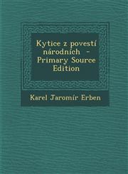Kytice z povestí národních  - Primary Source Edition,129578663X,9781295786633