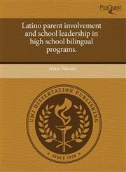 Latino parent involvement and school leadership in high school bilingual programs.,1243696796,9781243696793