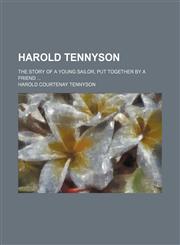 Harold Tennyson; the story of a young sailor, put together by a friend ...,123132516X,9781231325162