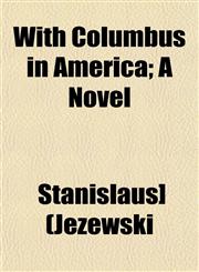 With Columbus in America; A Novel,115321136X,9781153211369