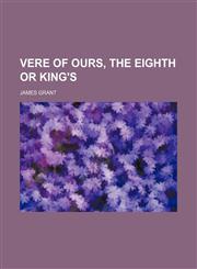 Vere of Ours, the Eighth or King's,1151255513,9781151255518