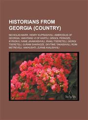 Historians from Georgia (country) Nicholas Marr, Henry Kuprashvili, Ambrosius of Georgia, Vakhtang VI of Kartli, Grigol Peradze, Kyrion II,1233168940,9781233168941