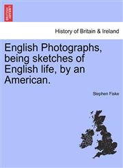 English Photographs, being sketches of English life, by an American.,1240927789,9781240927784