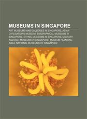 Museums in Singapore Art museums and galleries in Singapore, Asian Civilisations Museum, Biographical museums in Singapore,1156542715,9781156542712