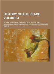 History of the Peace; Being a History of England from 1816 to 1854 Volume 4,1230731717,9781230731711