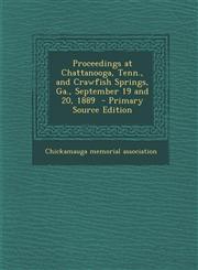 Proceedings at Chattanooga, Tenn., and Crawfish Springs, Ga., September 19 and 20, 1889,1287599559,9781287599555