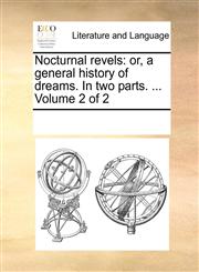 Nocturnal revels or, a general history of dreams. In two parts. ...  Volume 2 of 2,1170284248,9781170284247